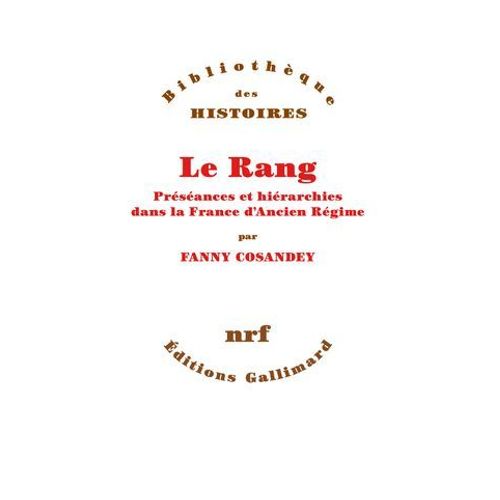 Le Rang. Préséances Et Hiérarchies Dans La France D'ancien Régime