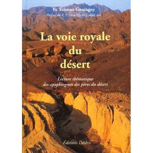 La Voie Royale Du Désert - Lecture Thématique Des Apophtegmes Des Pères Du Désert