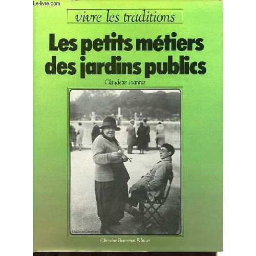 Les Petits Métiers Des Jardins Publics - Collection Vivre Les Traditions.