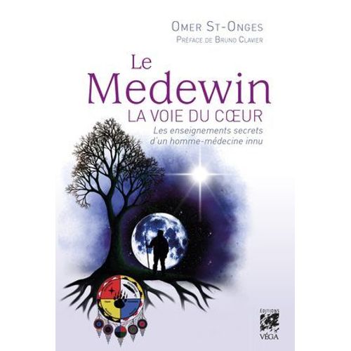 Le Medewin - La Voie Du Coeur - Les Enseignements Secrets D'un Homme-Médecine Innu