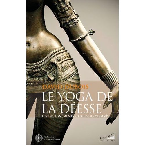Le Yoga De La Déesse - Les Enseignements Secrets Des Yoginîs
