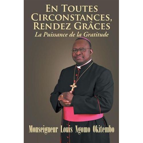 En Toutes Circonstances, Rendez-Graces. La Puissance De La Gratitude