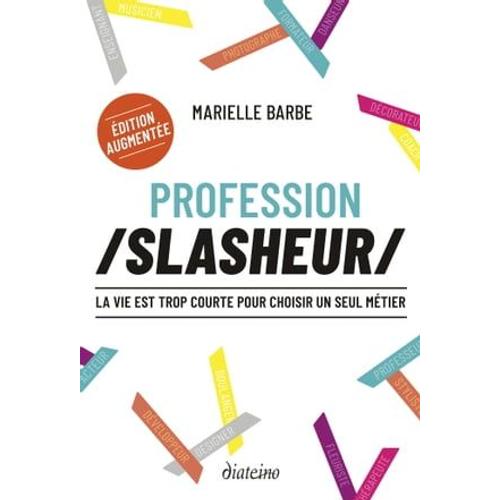 Profession Slasheur - La Vie Est Trop Court Pour Choisir Un Seul Métier