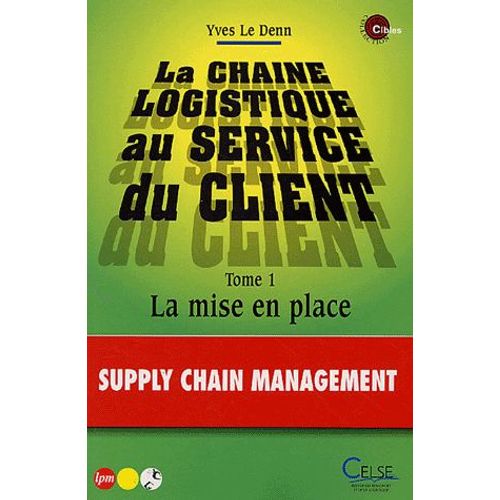 La Chaîne Logistique Au Service Du Client - Tome 1, La Mise En Place