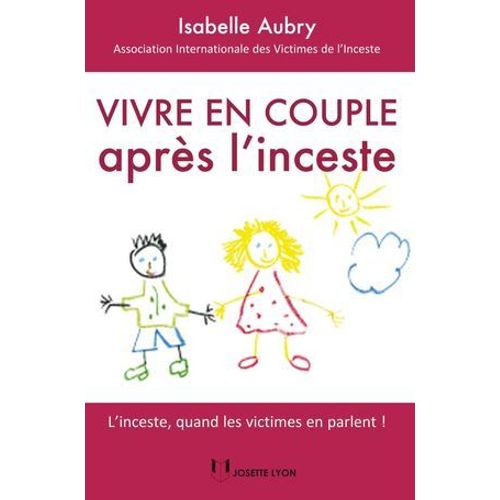 Vivre En Couple Après L'inceste - L'inceste, Quand Les Victimes En Parlent !