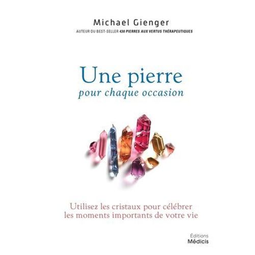 Une Pierre Pour Chaque Occasion - Utilisez Les Cristaux Pour Célébrer Les Moments Importants De Votre Vie