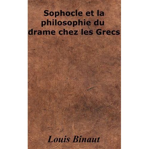 Sophocle Et La Philosophie Du Drame Chez Les Grecs