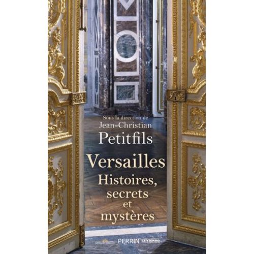 Versailles - Histoires, Secrets Et Mystères
