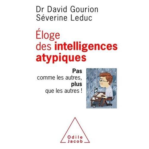 Eloge Des Intelligences Atypiques - Pas Comme Les Autres, Plus Que Les Autres !