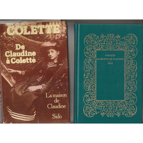 Colette - De Claudine À Colette - La Maison De Claudine - Sido - Hachette 1976 - 215 Pages- 14x21x2 Cm 0,35 Kg Reliure Et Jaquette Préface Claude Mauriac
