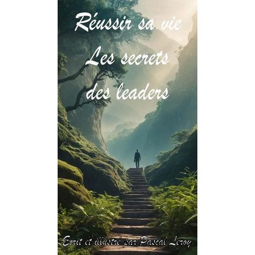 Réussir Sa Vie : Les Secrets Des Leaders