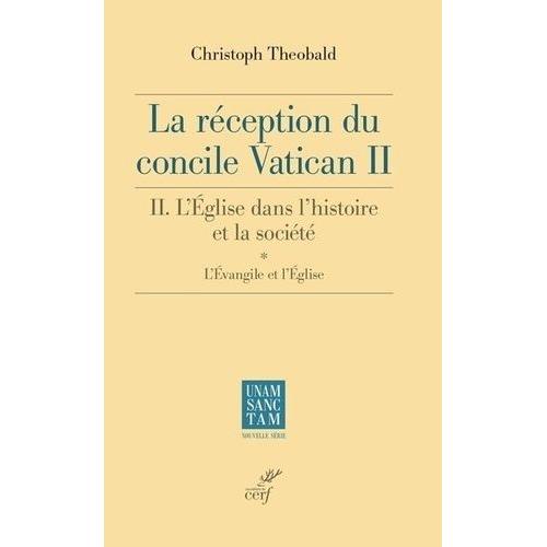 La Réception Du Concile Vatican Ii - Tome 2, L'église Dans L'histoire Et La Société - L'évangile Et L'église