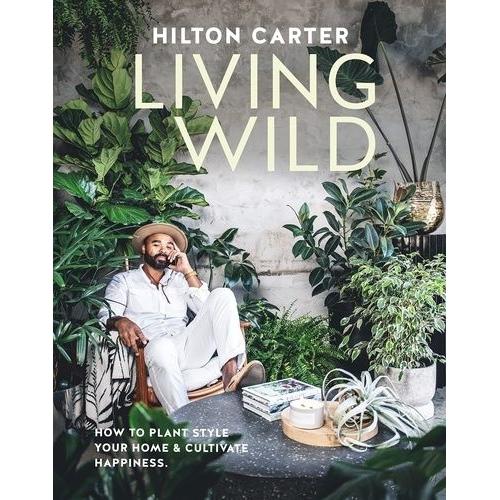 Living Wild - How To Plan Style Your Home & Cultivate Happiness