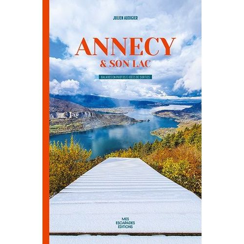Annecy Et Son Lac - Balades En Photos & Ideés De Sorties