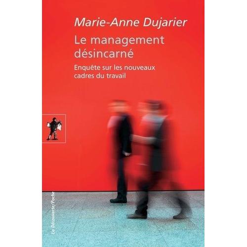 Le Management Désincarné - Enquête Sur Les Nouveaux Cadres De Travail