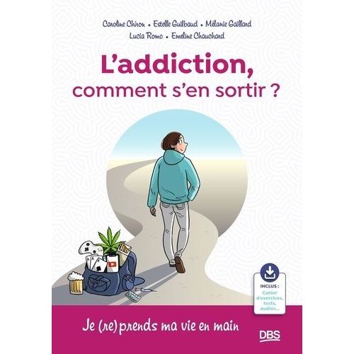 L?Addiction, Comment S'en Sortir ? - Je (Re)Prends Ma Vie En Main