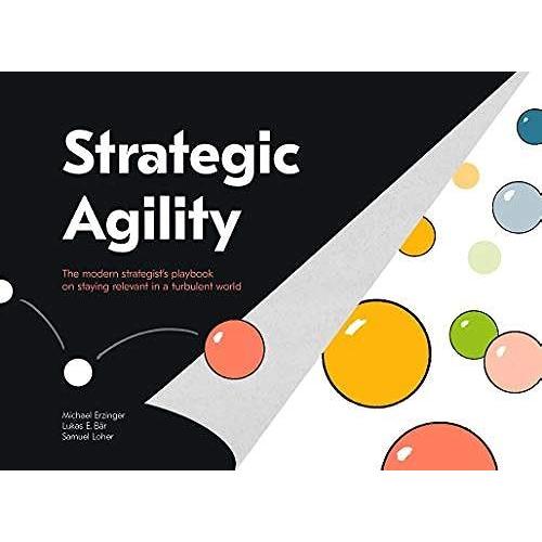 Strategic Agility: The Modern Strategists Playbook On Staying Relevant In A Turbulent World