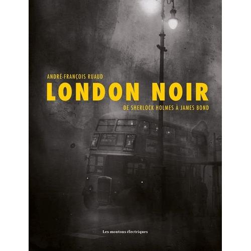 London Noir - De Sherlock Holmes À James Bond