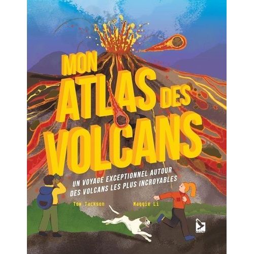 Mon Atlas Des Volcans - Un Voyage Exceptionnel Autour Des Volcans Les Plus Incroyables
