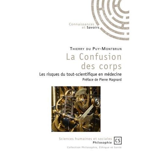 La Confusion Des Corps - Les Risques Du Tout-Scientifique En Médecine