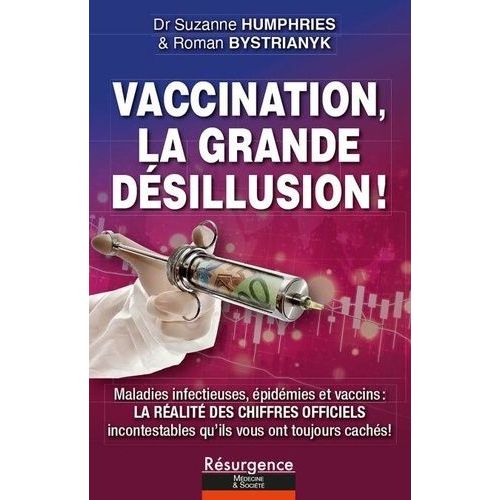 Vaccination, La Grande Désillusion ! - Maladies Infectieuses, Épidémies Et Vaccins : Voici La Réalité Des Chiffres Officiels Incontestables Que L'on Vous A Toujours Cachés