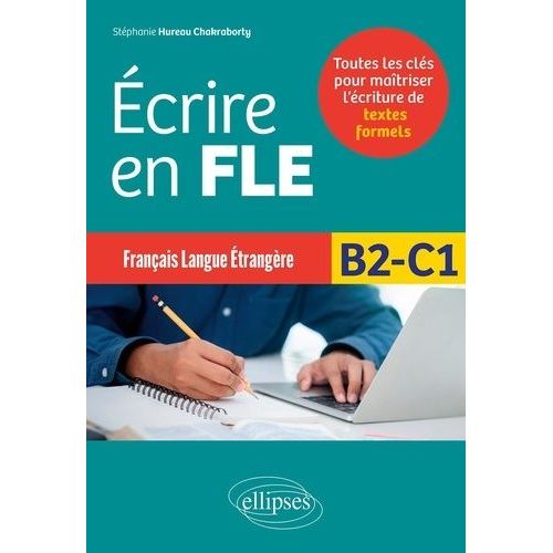 Ecrire En Fle B2-C1 - Toutes Les Clés Pour Maîtriser L?Écriture De Textes Formels