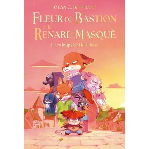 Fleur De Bastion Et Le Renard Masqué - Tome 1 - Les Loups De Hurlebois