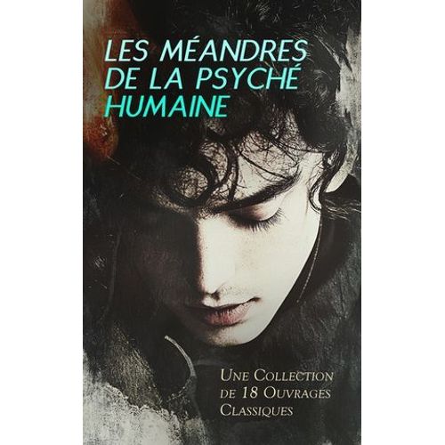 Les Méandres De La Psyché Humaine : Une Collection De 18 Ouvrages Classiques