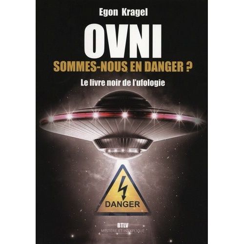 Ovni : Sommes-Nous En Danger ? - Le Livre Noir De L'ufologie
