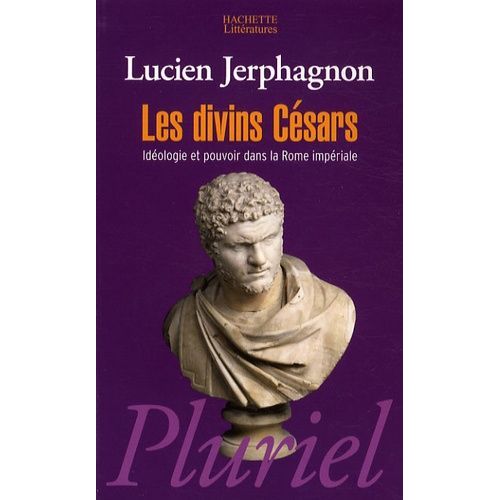 Les Divins Césars - Idéologie Et Pouvoir Dans La Rome Impériale