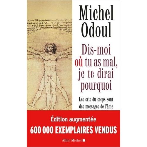 Dis-Moi Où Tu As Mal, Je Te Dirai Pourquoi - Les Cris Du Corps Sont Des Messages De L'âme : Élements De Psycho-Énergétique
