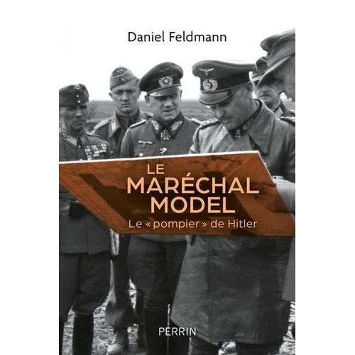 Le Maréchal Model - Le "Pompier" De Hitler