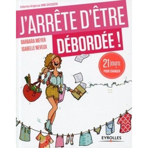 J'arrête D'être Débordée ! - 21 Jours Pour Profiter De Sa Vie !