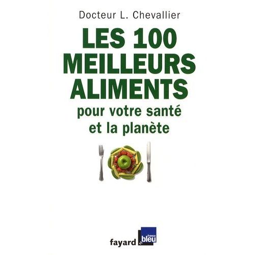 Les 100 Meilleurs Aliments Pour Votre Santé Et La Planète