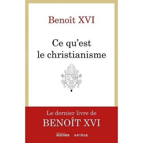 Ce Qu'est Le Christianisme - Un Testament Spirituel