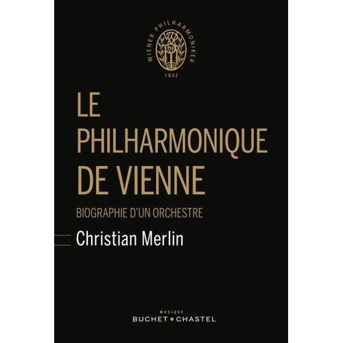 Le Philharmonique De Vienne - Biographie D'un Orchestre