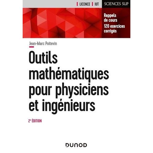 Outils Mathématiques Pour Physiciens Et Ingénieurs - Rappels De Cours, 120 Exercices Corrigés