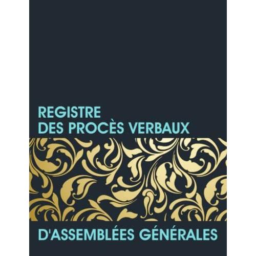 Registre Des Procès Verbaux D'assemblées Générales: Registres Des Décisions De Lassocié Unique, Obligatoire Pour Association Et Société, Carnet De Suivi Des Délibérations