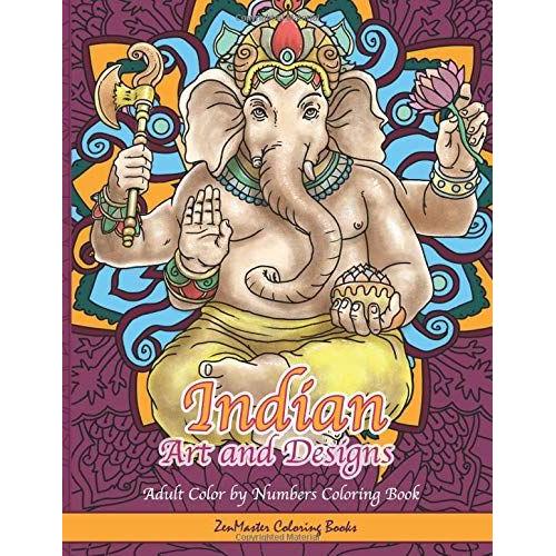 Indian Art And Designs Adult Color By Numbers Coloring Book: A Color By Numbers Coloring Book Of India With Indian Inspired Designs, Scenes, ... (Adult Color By Number Coloring Books)