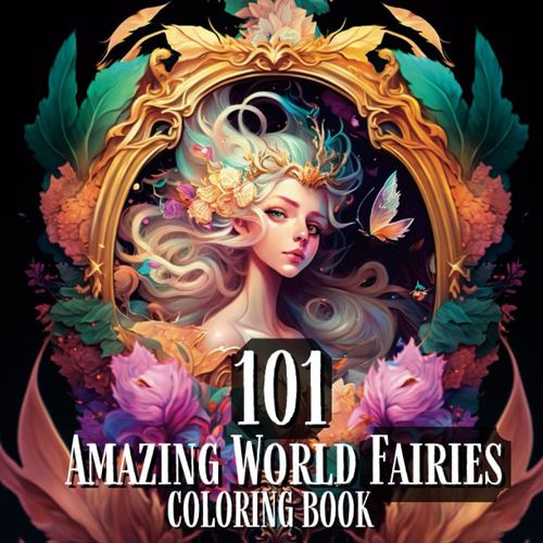 Adult Coloring Books For Women 101 Amazing World Fairies - Fairy Coloring Book Adults: Anxiety Color Books For Adults , Mindfulness Coloring Book For ... For Adults Relaxation And Stress Relieff