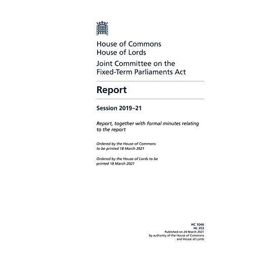 Joint Committee On The Fixed-Term Parliaments Act Report Of Session 201921 Volume 1. Report (House Of Commons Paper) Hc 1046