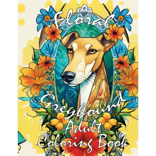 Floral Greyhound Adult Coloring Book