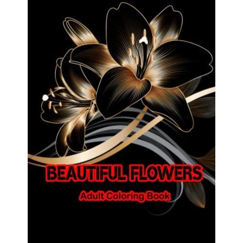 Flowers Adult Coloring Book: Beautiful Flowers Coloring Book For Adults Beginner Women And Men Girls 50 Easy And Simple Designs