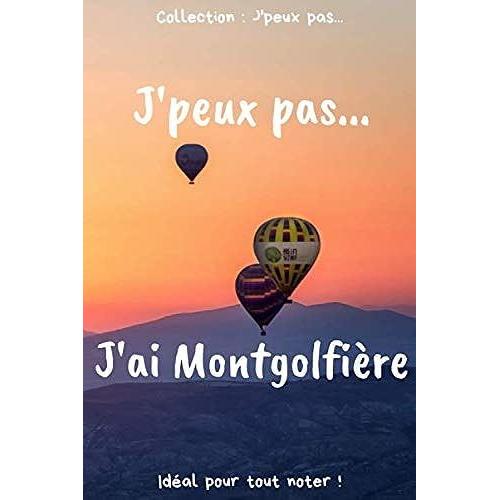 Jpeux Pas J'ai Montgolfière: Carnet De Notes Pour Écrire Vos Pensées, Vos Idées | 120 Pages Lignées - Format 15,24 X 22,86 Cm | Cadeau Drôle À Offrir Pour Toutes Occasions