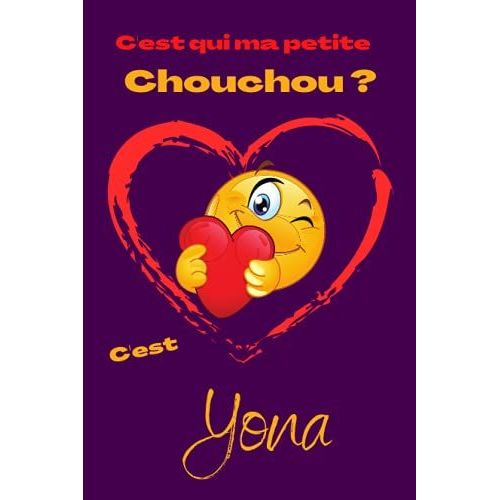 C'est Qui Ma Petite Chouchou ? Cest Yona: Offrez Le Prénom Yona En Cadeau Avec Ce Carnet De Notes Original, Pour Faire Plaisir En Toutes Occasions, Fêtes Ou Anniversaires.