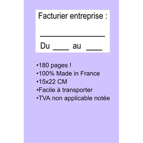 Facturier Entreprise: 180 Pages Facturier Auto Entrepreneur: Carnet De Facture Auto Entrepreneur Avec Mention Tva . Pour Les Auto Entrepreneurs , Micro Entreprise , Professions Lib©Rales