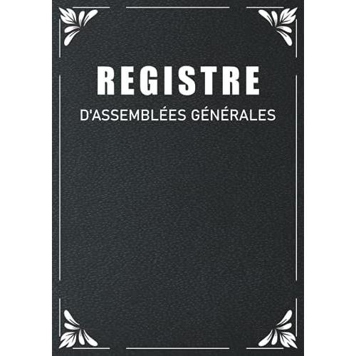 Registre D'assemblée Générale: Registre Des Décisions Prises Lors Dune Assemblée Générale | 100 Pages Lignées