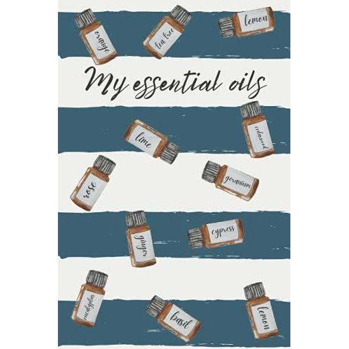 My Essential Oil Notebook: Planner Professional Aromatherapy Organizer To Record Your Essential Oil Recipes, Favorite Blends