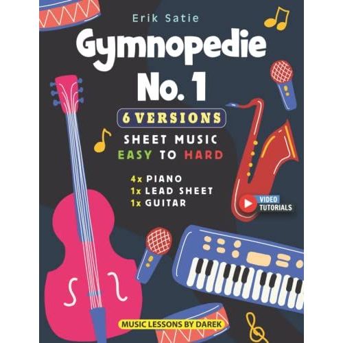Gymnopedie No. 1 I Erik Satie I 6 Versions - Sheet Music Easy To Hard: How To Play Gymnop©Die On Piano, Guitar And Other Instruments I Video Tutorials I Level Beginner To Professional