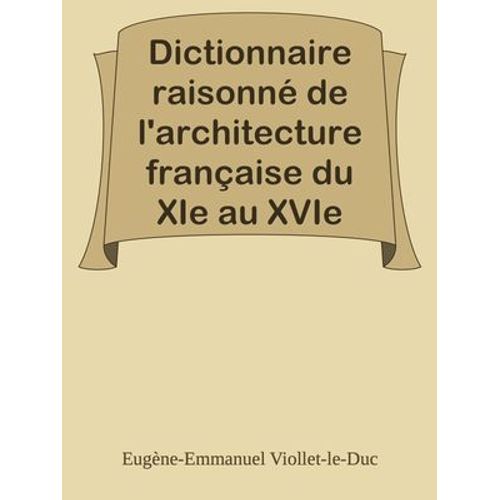 Dictionnaire Raisonné De L'architecture Française Du Xie Au Xvie Siècle - Tome 1 - (A)